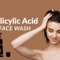 Best Salicylic Acid Face Wash in Pakistan – Top Picks for Clear Skin